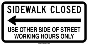 sidewalk closed use other side of street left arrow sign working hours only