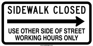 sidewalk closed use other side of street right arrow sign working hours only